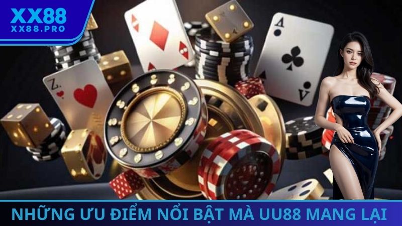 Một số ưu điểm vô cùng nổi bật mà UU88 mang lại
