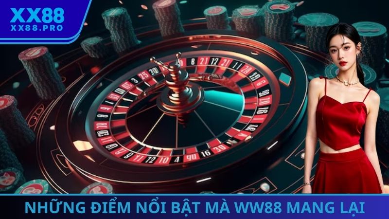 Những ưu điểm vô cùng nổi bật mà WW88 mang lại cho hội viên