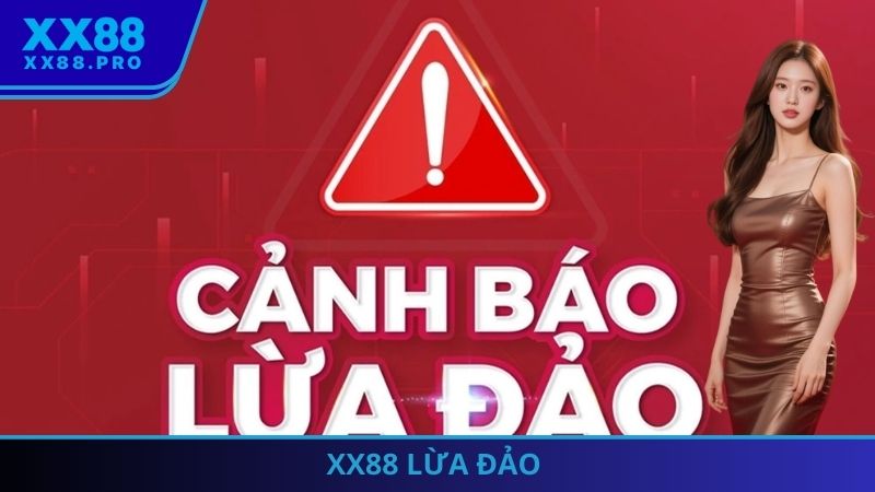 XX88 Lừa Đảo Không? Giải Thích Chi Tiết Và Cụ Thể Nhất